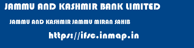JAMMU AND KASHMIR BANK LIMITED  JAMMU AND KASHMIR JAMMU MIRAN SAHIB   ifsc code